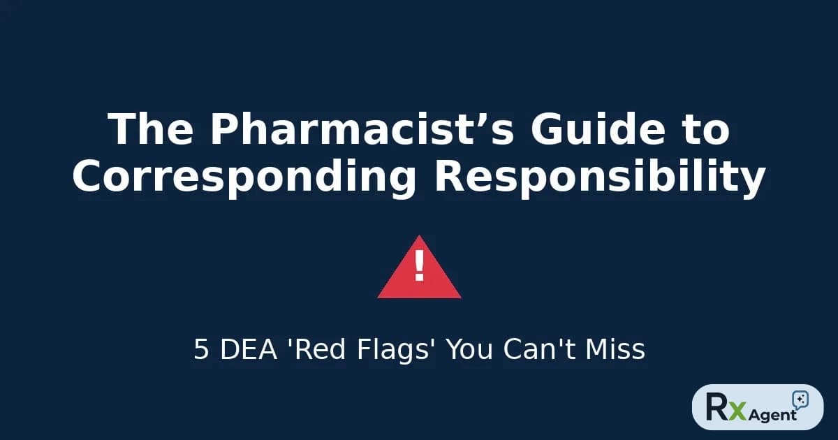 The Pharmacist’s Guide to Corresponding Responsibility: 5 DEA 'Red Flags' You Can't Miss